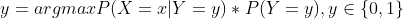 y=argmax P(X=x | Y=y)*P(Y=y),y\in \left \{ 0,1 \right \}