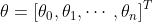 \theta=\left[\theta_{0}, \theta_{1}, \cdots, \theta_{n}\right]^{T}