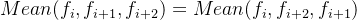 Mean(f_{i}, f_{i+1}, f_{i+2}) = Mean(f_{i}, f_{i+2}, f_{i+1})