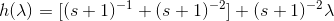 h(\lambda) = [(s+1)^{-1}+(s+1)^{-2}]+(s+1)^{-2}\lambda