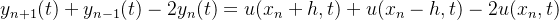 y_{n+1} (t) + y_{n-1} (t) - 2y_{n} (t) = u(x_{n}+ h,t) + u(x_{n}- h,t)- 2u(x_{n} ,t)