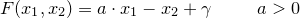 \small F(x_{1},x_{2})=a\cdot x_{1}-x_{2}+\gamma\; \; \; \; \; \; \; \; \; a>0