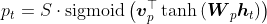 p _ { t } = S \cdot \operatorname { sigmoid } \left( \boldsymbol { v } _ { p } ^ { \top } \tanh \left( \boldsymbol { W } _ { p } \boldsymbol { h } _ { t } \right) \right)