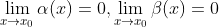 \lim_{x\rightarrow x_{0}} \alpha (x) =0,\lim_{x\rightarrow x_{0}} \beta (x) =0