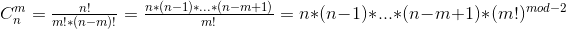 C_{n}^{m} = \tfrac{n!}{m!*(n-m)!} = \tfrac{n*(n-1)*...*(n-m+1)}{m!} = n*(n-1)*...*(n-m+1) * (m!)^{mod-2}