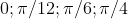 0;\pi /12;\pi /6;\pi/4