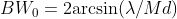 BW_0 = 2$arcsin$(\lambda/Md)