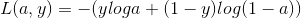 L(a,y) = -(yloga+(1-y)log(1-a))