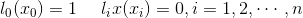 l_{0}(x_{0})=1\: \: \: \: \: \: l_{i}x(x_{i})=0,i=1,2,\cdots,n