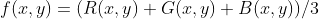 f(x,y)=(R(x,y)+G(x,y)+B(x,y))/3