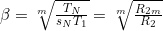 \beta=\sqrt[m]{\frac{T_N}{s_NT_1}}=\sqrt[m]{\frac{R_{2m}}{R_2}}