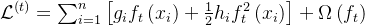 \mathcal{L}^{(t)} =\sum_{i=1}^{n}\left[g_{i} f_{t}\left(x_{i}\right)+\frac{1}{2} h_{i} f_{t}^{2}\left(x_{i}\right)\right]+\Omega\left(f_{t}\right)