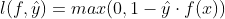 l(f, \hat{y}) = max(0, 1 - \hat{y}\cdot f(x))