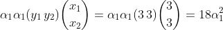 \alpha _{1}\alpha _{1}(y_{1}\, y_{2})\binom{x_{1}}{x_{2}}=\alpha _{1}\alpha _{1}(3\, 3)\binom{3}{3}=18\alpha _{1}^{2}