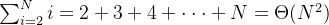 \sum_{i=2}^{N}i=2+3+4+\cdot \cdot \cdot +N=\Theta (N^{2})