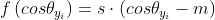 f\left ( cos\theta _{y_{i}} \right )=s\cdot \left ( cos\theta _{y_{i}}-m \right )