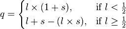 q=\begin{cases}l \times (1+s), & \mbox{if } l < \frac{1}{2} \\l+s-(l \times s), & \mbox{if } l \ge \frac{1}{2}\end{cases}