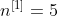 n^{\left [ 1 \right ]}= 5