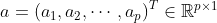 a=\left ( a_{1}, a_{2},\cdots ,a_{p}\right )^{T}\in \mathbb{R}^{p\times 1}