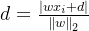 d=\frac{\left |w x_{i}+d \right |}{\left \| w \right \|_{2}}