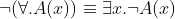 \neg (\forall.A(x)) \equiv \exists x. \neg A(x)