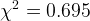 \large \chi^{2}=0.695