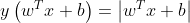 y\left ( w^{T}x+b \right ) =\left | w^{T}x+b \right |