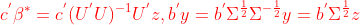 {\color{Red} c^{'}\beta ^{*}=c^{'}(U^{'}U)^{-1}U^{'}z,b^{'}y=b^{'}\Sigma ^{\frac{1}{2}}\Sigma ^{-\frac{1}{2}}y=b^{'}\Sigma ^{\frac{1}{2}}z}