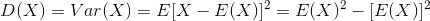 D(X)=Var(X)=E[X-E(X)]^{2}=E(X)^{2}-[E(X)]^{2}