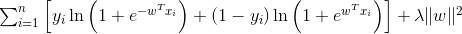 $\sum_{i=1}^{n}\left[y_{i} \ln \left(1+e^{-w^{T} x_{i}}\right)+\left(1-y_{i}\right) \ln \left(1+e^{w^{T} x_{i}}\right)\right]+\lambda\|w\|^{2}$