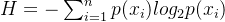 H=-\sum ^n_{i=1}p(x_i)log_2p(x_i)