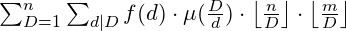 \sum_{D=1}^{n}\sum_{d|D}f(d)\cdot \mu(\frac{D}{d}) \cdot \left \lfloor \frac{n}{D} \right \rfloor \cdot \left \lfloor \frac{m}{D} \right \rfloor