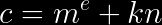 \LARGE c=m^{e}+kn