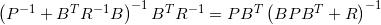 \left( P^{-1} +B^{T} R^{-1} B\right)^{-1} B^{T} R^{-1} =PB^{T}\left( BPB^{T} +R\right)^{-1}