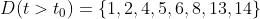 D(t>t_{0}) = \left \{ 1,2,4,5,6,8,13,14 \right \}