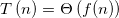 T\left(n\right)=\Theta \left(f(n)\right)