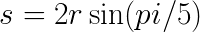 \LARGE s = 2r\sin (pi/5)