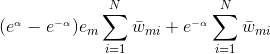 (e^{_{\alpha }}-e^{_{-\alpha }})e{_{m}}\sum_{i=1}^{N}\bar{w}{_{mi}}+e^{_{-\alpha }}\sum_{i=1}^{N}\bar{w}{_{mi}}