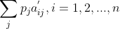 \sum_{j}p_{j}a_{ij}^{'},i=1,2,...,n