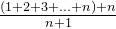 \frac{(1+2+3+...+n)+n}{n+1}