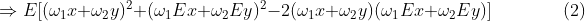 \Rightarrow E[(\omega_{1}x+\omega_{2}y)^2+(\omega_{1}Ex+\omega_{2}Ey)^2-2(\omega_{1}x+\omega_{2}y)(\omega_{1}Ex+\omega_{2}Ey)]\quad\quad\quad\quad(2)