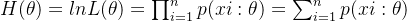 H(\theta )=lnL(\theta )=\prod_{i=1}^{n}p(xi:\theta )=\sum_{i=1}^{n}p(xi:\theta )