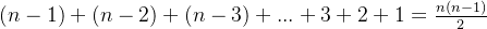 (n-1)+(n-2)+(n-3)+...+3+2+1=\frac{n(n-1)}{2}