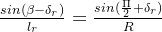 \frac{sin(\beta -\delta _{r})}{l_{r}} = \frac{sin(\frac{\Pi }{2}+\delta _{r})}{R}