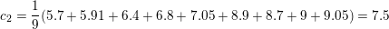 \small c_2=\frac{1}{9}(5.7+5.91+6.4+6.8+7.05+8.9+8.7+9+9.05)=7.5