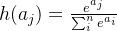 h(a_{j})=\frac{e^{a_{j}}}{\sum_{i}^{n}e^{a_{i}}}