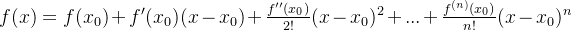 f(x) = f(x_0) + f'(x_0)(x-x_0)+\frac{f''(x_0)}{2!}(x-x_0)^2+...+\frac{f^{(n)}(x_0)}{n!}(x-x_0)^n