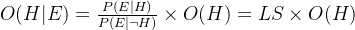 O(H|E)=\frac{P(E|H)}{P(E|\neg H)}\times O(H)=LS \times O(H)