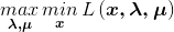 \mathop{max} \limits_{\boldsymbol{\lambda ,\mu } }\mathop{min} \limits_{\boldsymbol{x } }L\left ( \boldsymbol{x,\lambda ,\mu } \right )