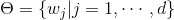 $\Theta=\left\{w_{j} | j=1, \cdots, d\right\}$